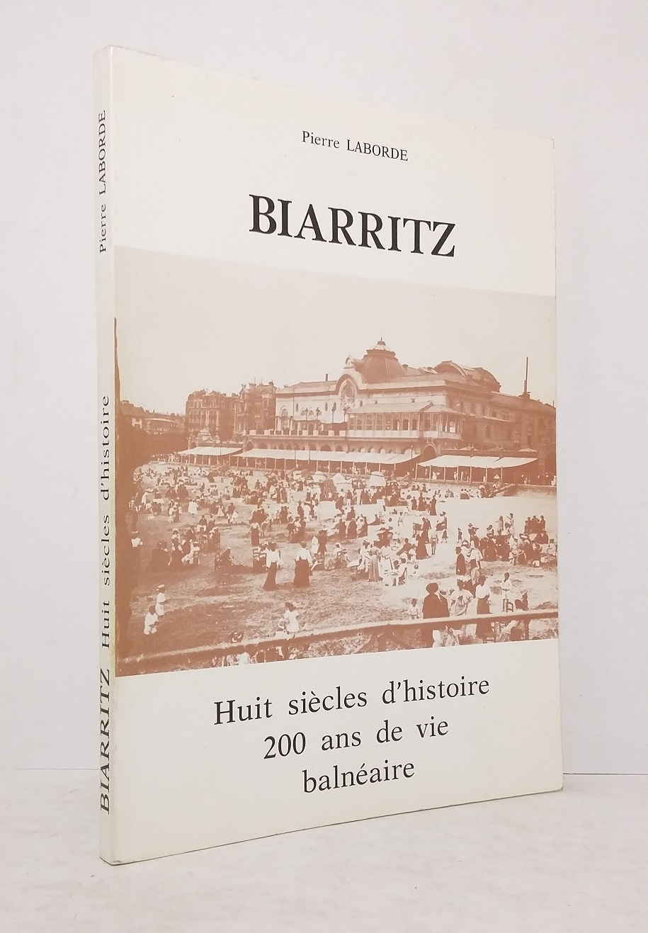 Biarritz : Huit siècles d'histoire, 200 ans de vie balnéaire