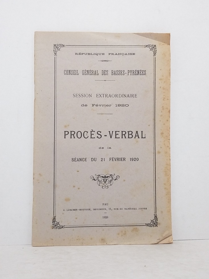 Conseil Général des Basses-Pyrénées, session extraordinaire de Février 1920 - Procès-verbal de la sénce du 21 Février 1920