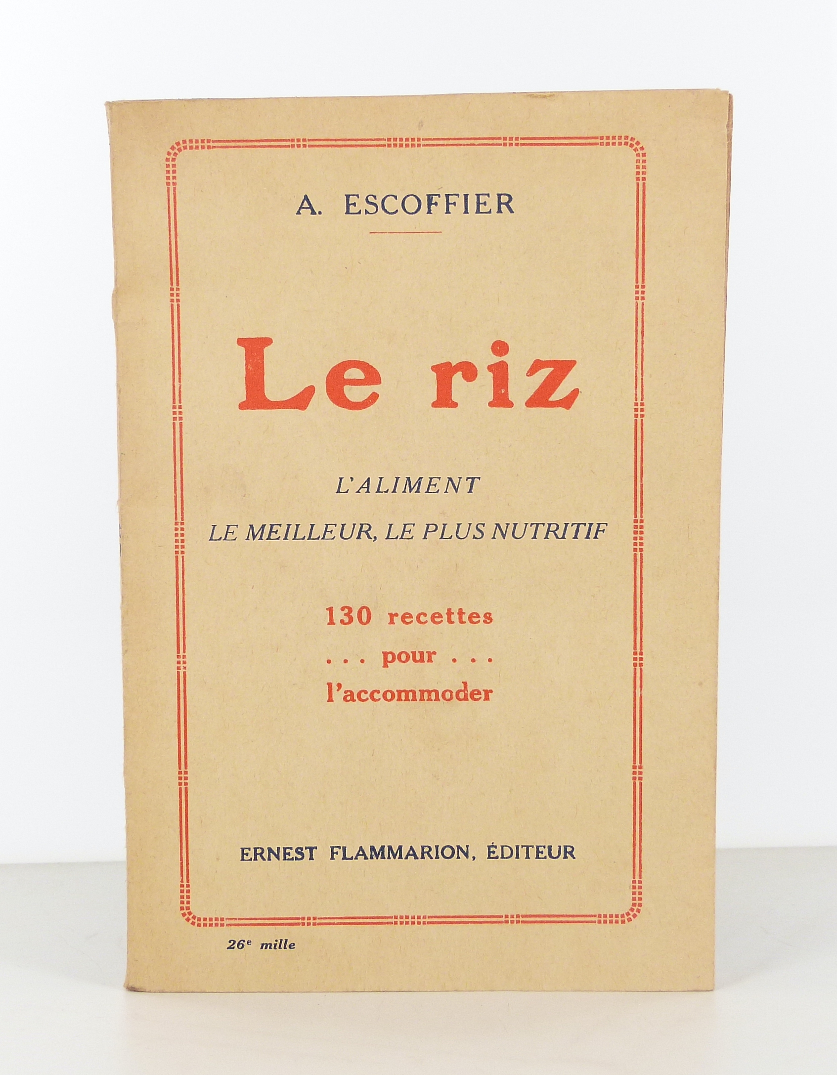 Le riz, l'aliment le meilleur, le plus nutritif. 130 recettes pour l'accommoder.