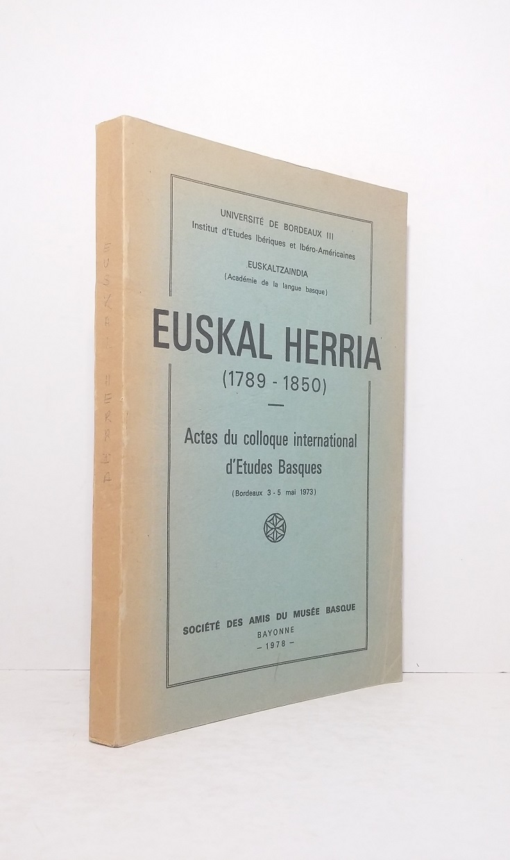 Euskal Herria (1789-1850) - Actes du colloque international d'Etudes Basques (Bordeaux 3-5 mai 1973)